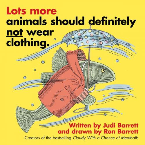 Cover of the book Lots More Animals Should Definitely Not Wear Clothing. by Judi Barrett, Atheneum/Caitlyn Dlouhy Books