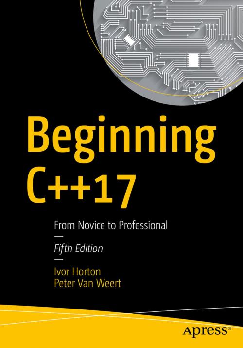 Cover of the book Beginning C++17 by Ivor Horton, Peter Van Weert, Apress
