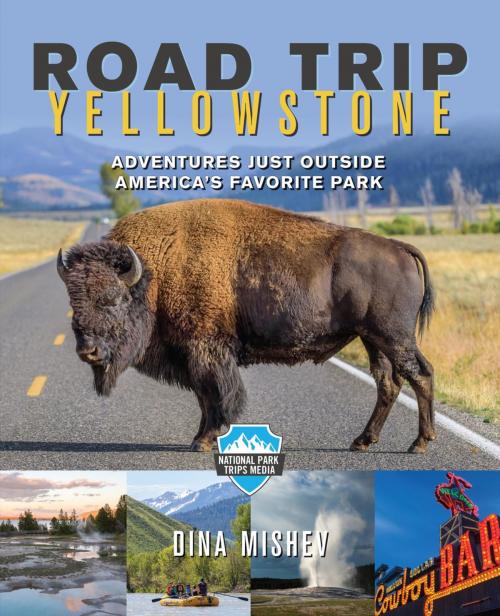 Cover of the book Road Trip Yellowstone by Dina Mishev, Lyons Press