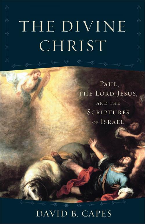 Cover of the book The Divine Christ (Acadia Studies in Bible and Theology) by David B. Capes, Craig Evans, Baker Publishing Group