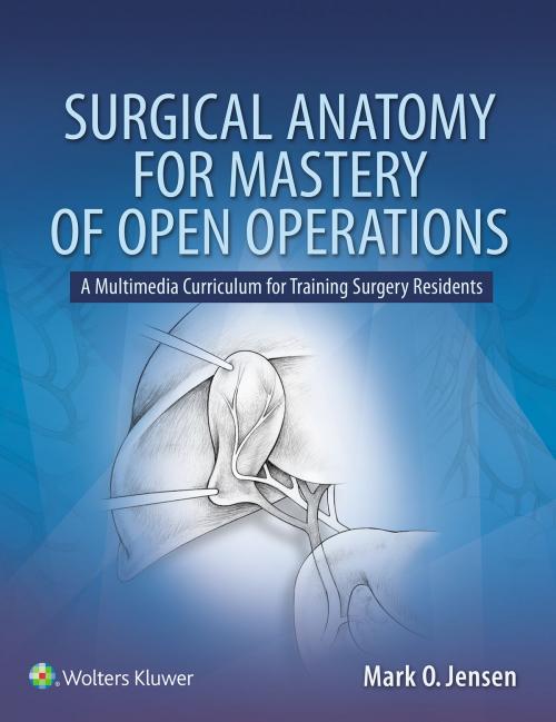 Cover of the book Surgical Anatomy for Mastery of Open Operations by Mark O. Jensen, Wolters Kluwer Health