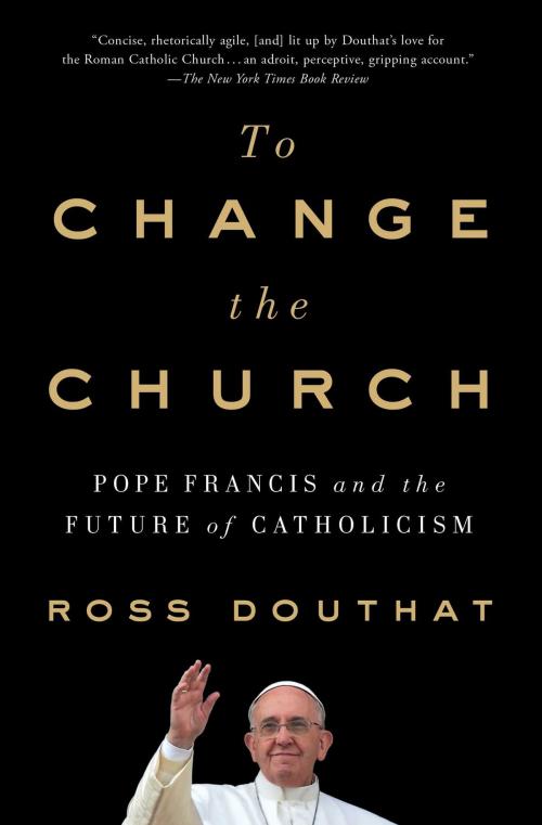 Cover of the book To Change the Church by Ross Douthat, Simon & Schuster