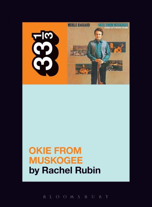 Cover of the book Merle Haggard's Okie from Muskogee by Rachel Lee Rubin, Bloomsbury Publishing
