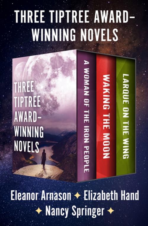 Cover of the book Three Tiptree Award–Winning Novels by Eleanor Arnason, Nancy Springer, Elizabeth Hand, Open Road Media