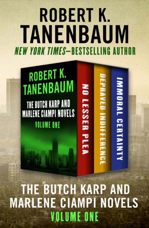 Cover of the book The Butch Karp and Marlene Ciampi Novels Volume One by Robert K. Tanenbaum, Open Road Media