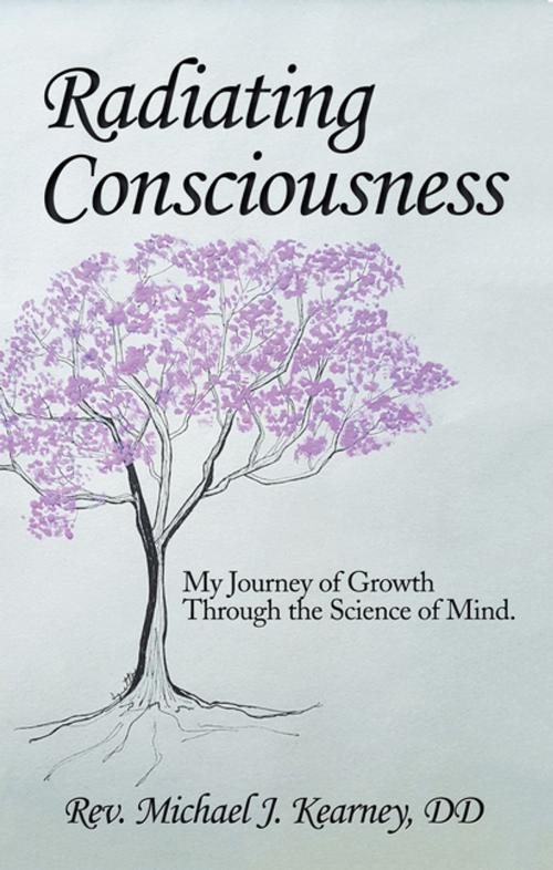 Cover of the book Radiating Consciousness by Rev. Michael J. Kearney DD, Balboa Press