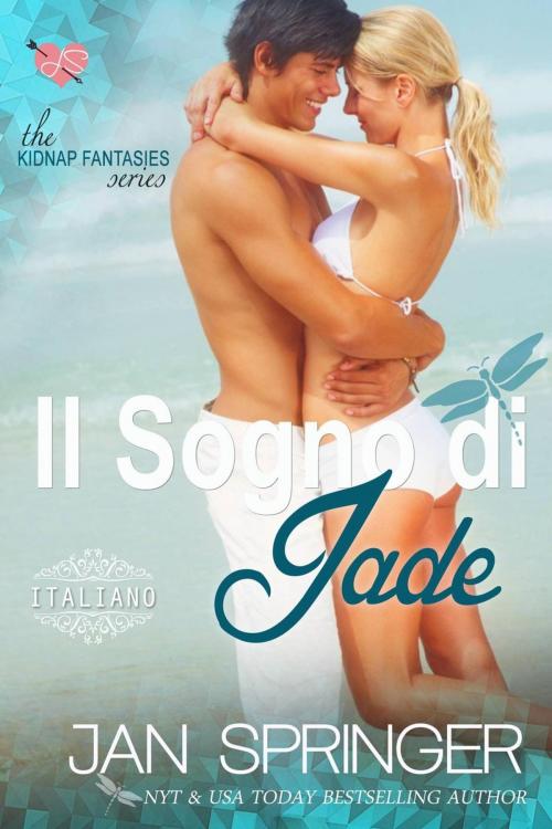 Cover of the book Il Sogno di Jade - Kidnap Fantasies Series by Jan Springer, Spunky Girl Publishing