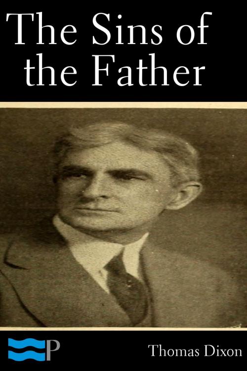 Cover of the book The Sins of the Father by Thomas Dixon, Charles River Editors