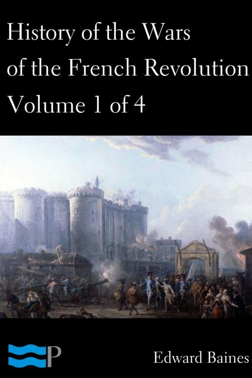 Cover of the book History of the Wars of the French Revolution, Volume 1 of 4 by Edward Baines, Charles River Editors