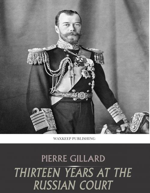 Cover of the book Thirteen Years at the Russian Court by Pierre Gillard, Charles River Editors