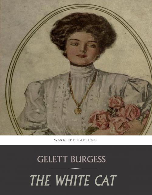Cover of the book The White Cat by Gelett Burgess, Charles River Editors