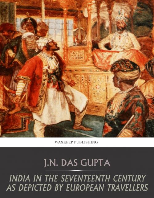 Cover of the book India in the Seventeenth Century As depicted by European Travellers by J.N. Das Gupta, Charles River Editors