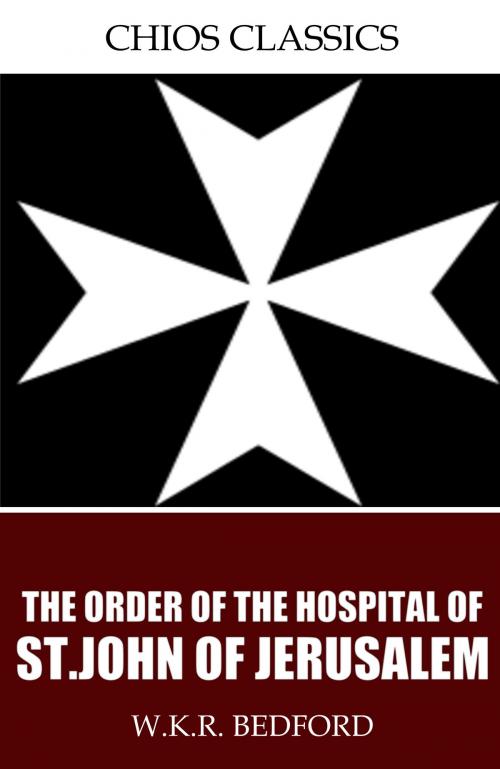 Cover of the book The Order of the Hospital of St. John of Jerusalem by W.K.R. Bedford, Charles River Editors