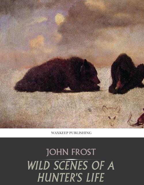 Cover of the book Wild Scenes of a Hunter’s Life by John Frost, Charles River Editors