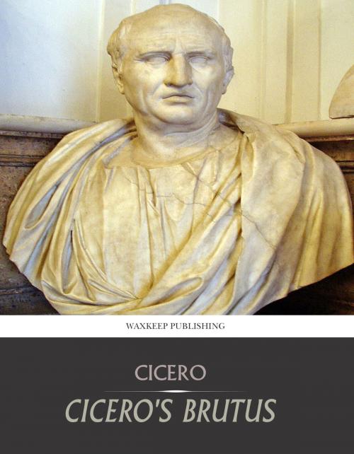 Cover of the book Cicero’s Brutus, or History of Famous Orators by Cicero, Charles River Editors
