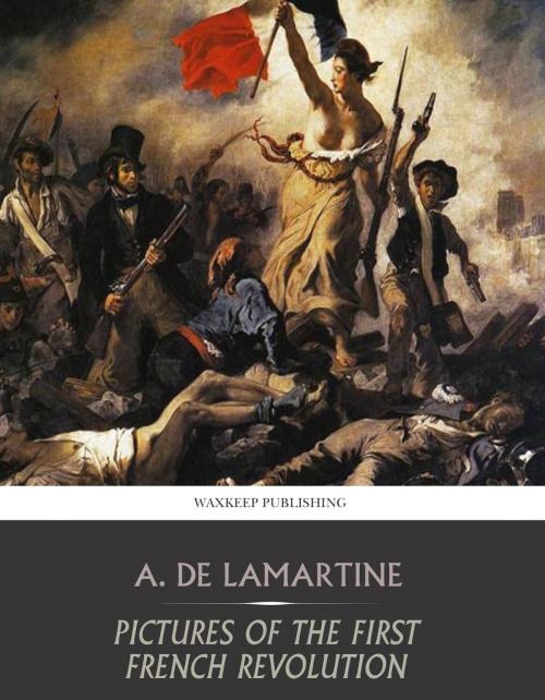 Cover of the book Pictures of the First French Revolution by Alphonse De Lamartine, Charles River Editors