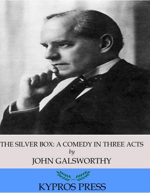 Cover of the book The Silver Box: A Comedy in Three Acts by John Galsworthy, Charles River Editors