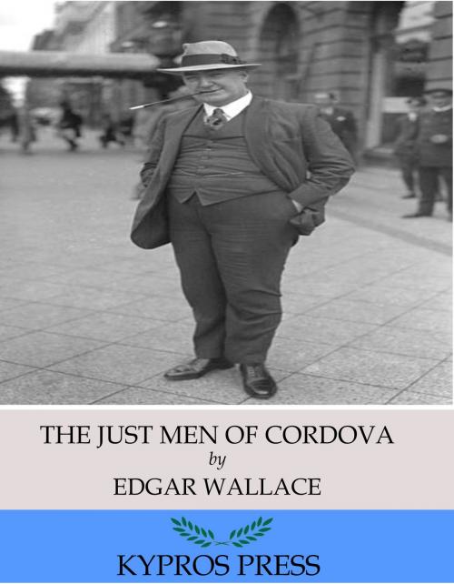 Cover of the book The Just Men of Cordova by Edgar Wallace, Charles River Editors