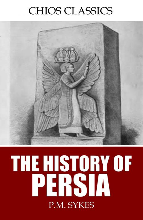 Cover of the book The History of Persia by P.M. Sykes, Charles River Editors
