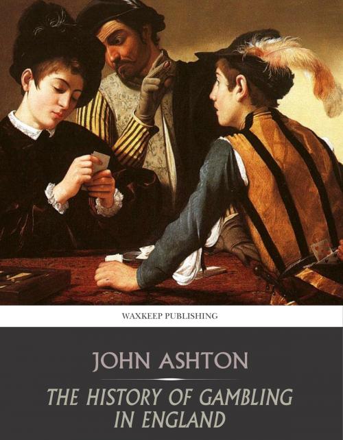 Cover of the book The History of Gambling in England by John Ashton, Charles River Editors