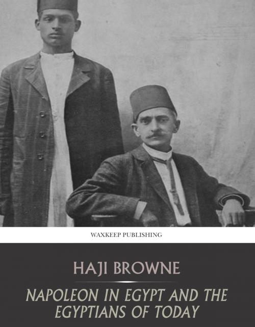 Cover of the book Bonaparte in Egypt and the Egyptians of Today by Haji Browne, Charles River Editors