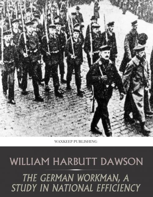 Cover of the book The German Workman, A Study in National Efficiency by William Harbutt Dawson, Charles River Editors