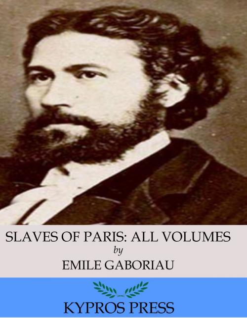 Cover of the book Slaves of Paris: All Volumes by Emile Gaboriau, Charles River Editors