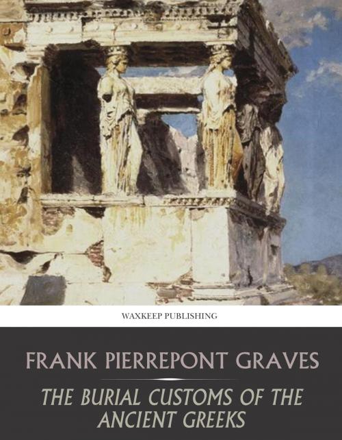 Cover of the book The Burial Customs of the Ancient Greeks by Frank Pierrepont Graves, Charles River Editors