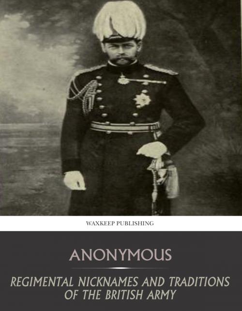 Cover of the book Regimental Nicknames and Traditions of the British Army by Anonymous, Charles River Editors