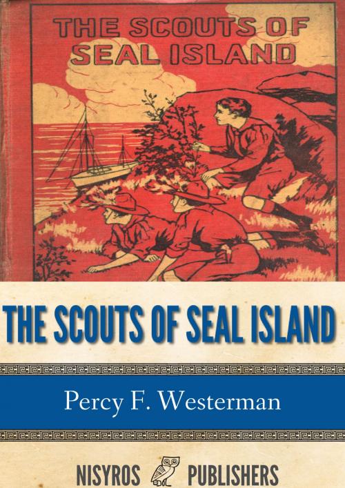 Cover of the book The Scouts of Seal Island by Percy F. Westerman, Charles River Editors