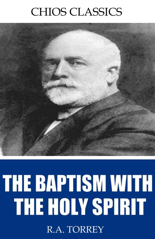 Cover of the book The Baptism with the Holy Spirit by R.A. Torrey, Charles River Editors
