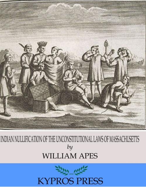Cover of the book Indian Nullification of the Unconstitutional Laws of Massachusetts Relative to the Marshpee Tribe: or, The Pretended Riot Explained by William Apess, Charles River Editors