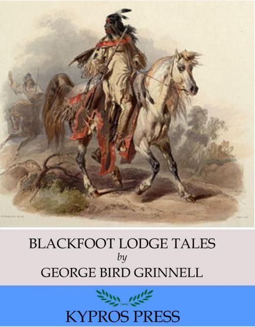 Cover of the book Blackfoot Lodge Tales by George Bird Grinnell, Charles River Editors