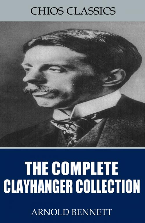 Cover of the book The Complete Clayhanger Collection by Arnold Bennett, Charles River Editors