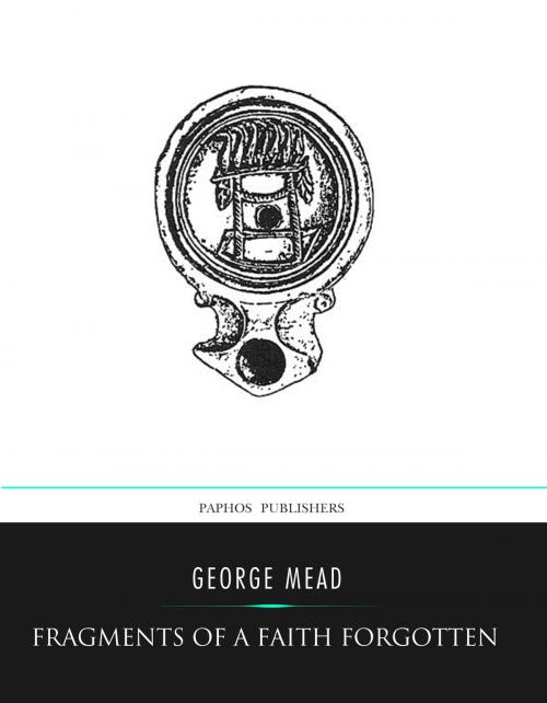 Cover of the book Fragments of a Faith Forgotten by George Mead, Charles River Editors