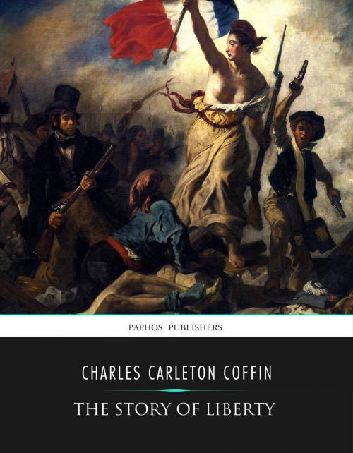 Cover of the book The Story of Liberty by Charles Carleton Coffin, Charles River Editors