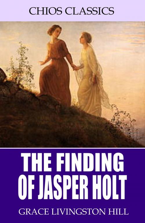Cover of the book The Finding of Jasper Holt by Grace Livingston Hill, Charles River Editors