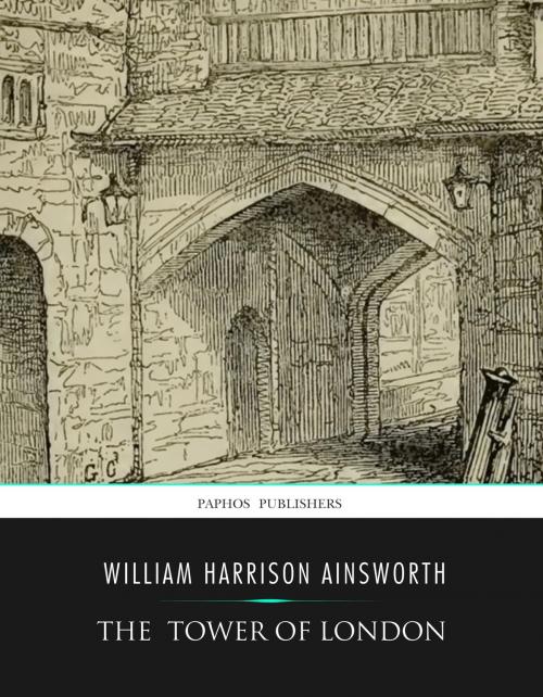 Cover of the book The Tower of London by William Harrison Ainsworth, Charles River Editors