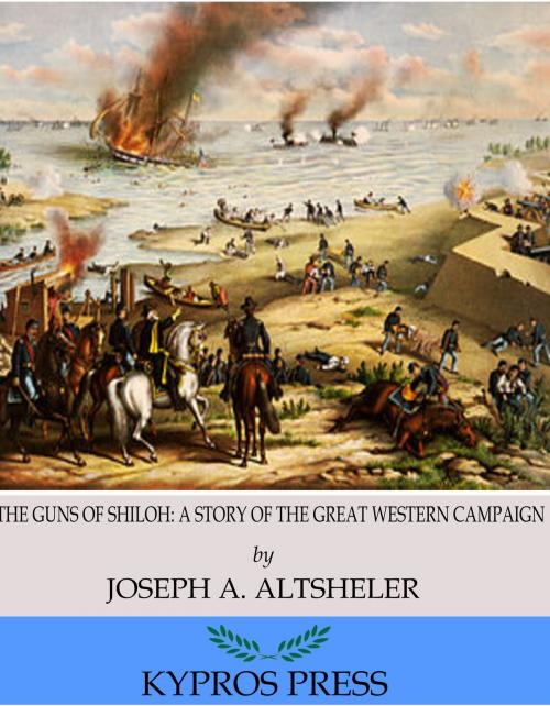 Cover of the book The Guns of Shiloh: A Story of the Great Western Campaign by Joseph A. Altsheler, Charles River Editors
