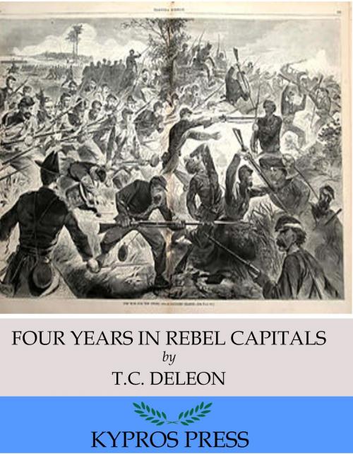 Cover of the book Four Years in Rebel Capitals: An Inside View of Life in the Southern Confederacy from Birth to Death by T. C. De Leon, Charles River Editors