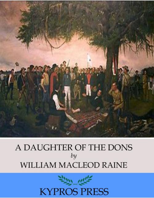 Cover of the book A Daughter of the Dons by William MacLeod Raine, Charles River Editors