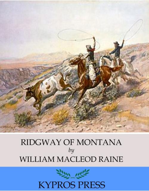 Cover of the book Ridgway of Montana by William MacLeod Raine, Charles River Editors