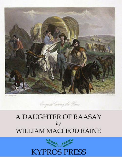 Cover of the book A Daughter of Raasay by William MacLeod Raine, Charles River Editors