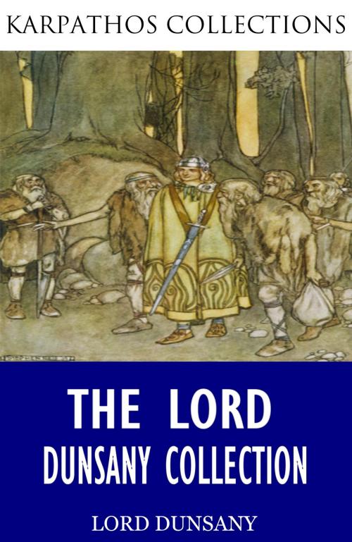 Cover of the book The Lord Dunsany Collection by Lord Dunsany, Charles River Editors