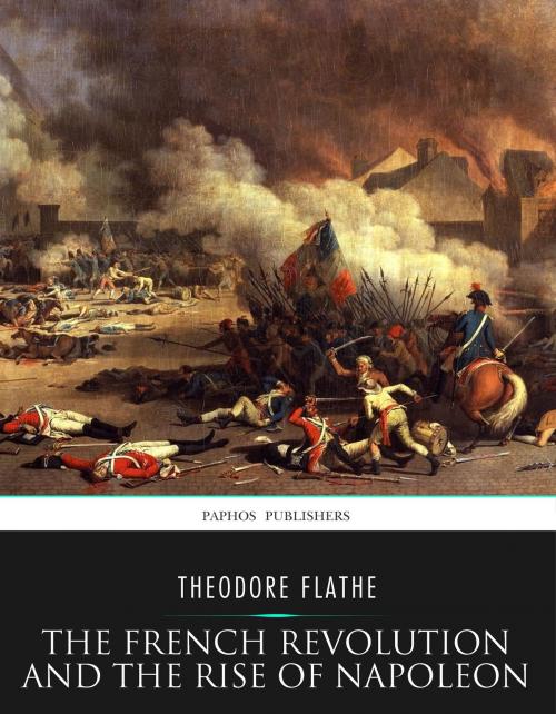 Cover of the book The French Revolution and the Rise of Napoleon by Theodore Flathe, Charles River Editors