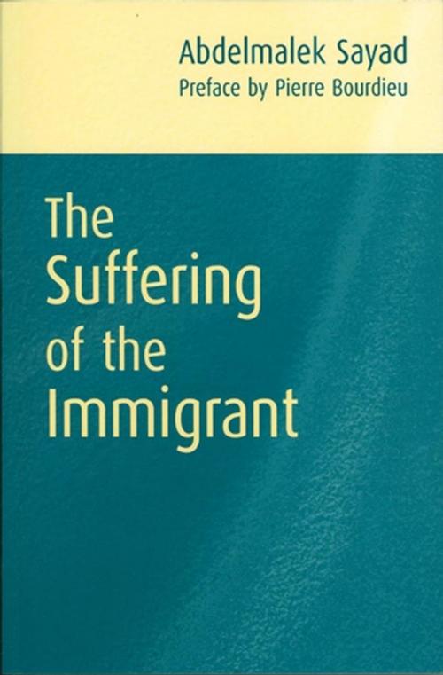 Cover of the book The Suffering of the Immigrant by Abdelmalek Sayad, Pierre Bourdieu, Wiley