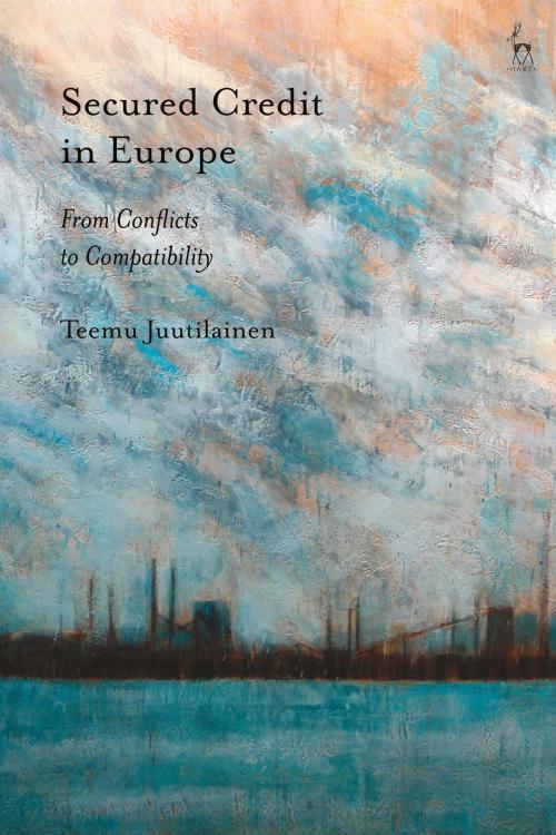 Cover of the book Secured Credit in Europe by Teemu Juutilainen, Bloomsbury Publishing