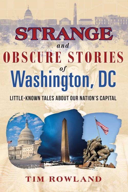 Cover of the book Strange and Obscure Stories of Washington, DC by Rowland, Tim, Skyhorse