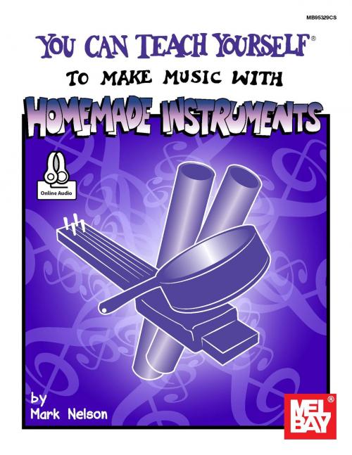 Cover of the book You Can Teach Yourself to Make Music with Homemade Instruments by Mark Nelson, Mel Bay Publications, Inc.