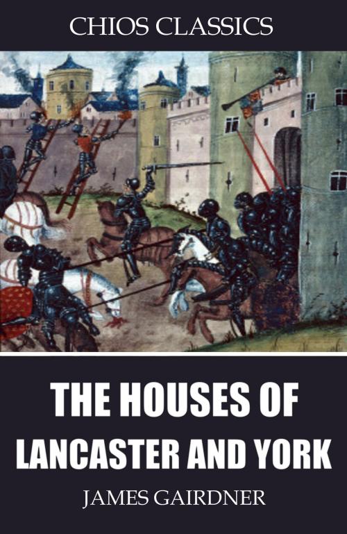 Cover of the book The Houses of Lancaster and York by James Gairdner, Charles River Editors